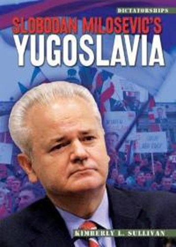 Slobodan Milosevic's Yugoslavia (Dictatorships)